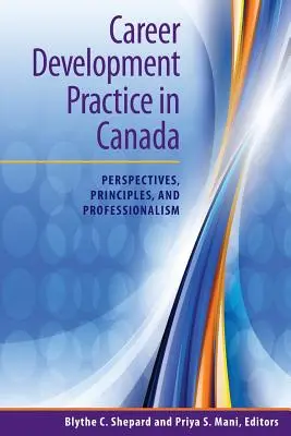Practica dezvoltării carierei în Canada: Perspective, principii și profesionalism - Career Development Practice in Canada: Perspectives, Principles, and Professionalism