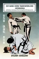 Ch'ang Hon Taekwon-Do Hosinsul: Tehnici de autoapărare de la Ch'ang Hon (ITF) Taekwon-Do - Ch'ang Hon Taekwon-Do Hosinsul: Self Defence Techniques From Ch'ang Hon (ITF) Taekwon-Do