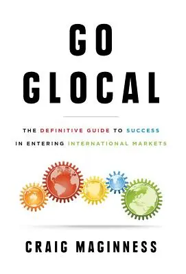 Go Glocal: The Definitive Guide to Success in Entering International Markets