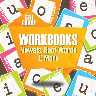 Caiete de lucru pentru clasa a 6-a: Vocale, cuvinte rădăcină și multe altele - 6th Grade Workbooks: Vowels, Root Words & More