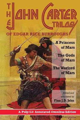 Trilogia John Carter de Edgar Rice Burroughs: O prințesă de pe Marte; Zeii de pe Marte; Un domn al războiului de pe Marte - The John Carter Trilogy of Edgar Rice Burroughs: A Princess of Mars; The Gods of Mars; A Warlord of Mars