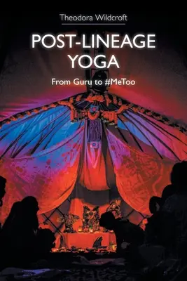 Post-Lineage Yoga: De la Guru la #Metoo - Post-Lineage Yoga: From Guru to #Metoo