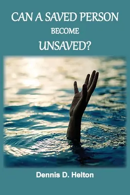 Poate o persoană salvată să devină nemântuită? - Can A Saved Person Become Unsaved?