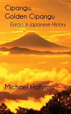 Cipangu, Cipangu de aur: Eseuri în istoria Japoniei - Cipangu, Golden Cipangu: Essays in Japanese History