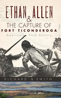 Ethan Allen și capturarea fortului Ticonderoga - Ethan Allen & the Capture of Fort Ticonderoga