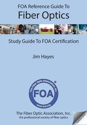 Ghid de referință FOA pentru fibra optică: Ghid de studiu pentru certificarea FOA - FOA Reference Guide to Fiber Optics: Study Guide to FOA Certification