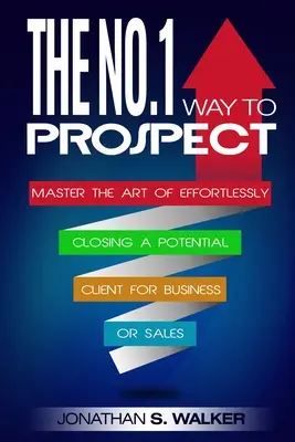 Network Marketing: The No.1 Way to Prospect - Master the Art of Effortlessly Closing a Potential Client for Business or Sales (Vânzări și - Network Marketing: The No.1 Way to Prospect - Master the Art of Effortlessly Closing a Potential Client for Business or Sales (Sales and