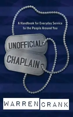 Capelan neoficial: A Handbook for Everyday Service to the People Around You (Manual de slujire zilnică a oamenilor din jurul tău) - Unofficial Chaplain: A Handbook for Everyday Service to the People Around You