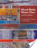 Mixed-Media Master Class-Print on Demand Edition: 50+ tehnici de design de suprafață pentru țesături și hârtie - Mixed-Media Master Class-Print on Demand Edition: 50+ Surface-Design Techniques for Fabric & Paper