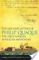 Viața și scrisorile lui Philip Quaque, primul misionar anglican african - The Life and Letters of Philip Quaque, the First African Anglican Missionary