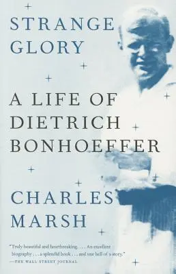 Strange Glory: O viață a lui Dietrich Bonhoeffer - Strange Glory: A Life of Dietrich Bonhoeffer