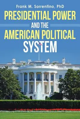 Puterea prezidențială și sistemul politic american - Presidential Power and the American Political System
