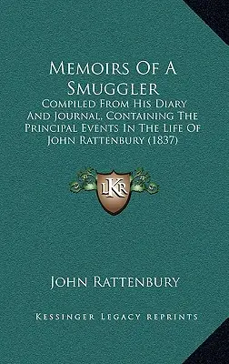 Memoriile unui contrabandist: Compiled from His Diary and Journal, Containing the Principal Events in the Life of John Rattenbury (1837) - Memoirs of a Smuggler: Compiled from His Diary and Journal, Containing the Principal Events in the Life of John Rattenbury (1837)