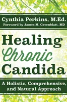 Vindecarea candidozei cronice: O abordare holistică, cuprinzătoare și naturală - Healing Chronic Candida: A Holistic, Comprehensive, and Natural Approach