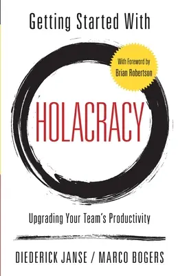 Începeți cu Holacracy: Îmbunătățirea productivității echipei dvs. - Getting Started With Holacracy: Upgrading Your Team's Productivity
