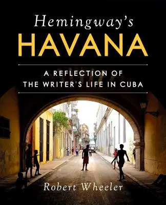 Havana lui Hemingway: O reflecție a vieții scriitorului în Cuba - Hemingway's Havana: A Reflection of the Writer's Life in Cuba