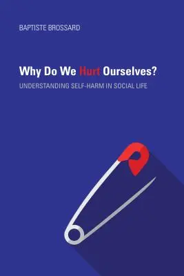 Why Do We Hurt Ourselves? Understanding Self-Harm in Social Life (Înțelegerea automutilării în viața socială) - Why Do We Hurt Ourselves?: Understanding Self-Harm in Social Life
