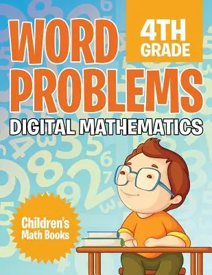 Probleme de cuvinte clasa a 4-a: Digital Mathematics - Cărți de matematică pentru copii - Word Problems 4th Grade: Digital Mathematics - Children's Math Books