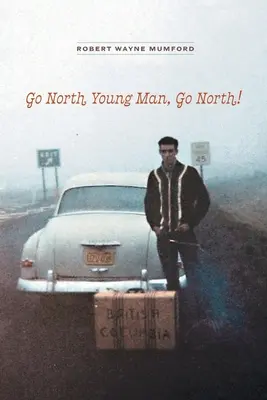 Du-te la nord, tinere, du-te la nord! - Go North Young Man, Go North!