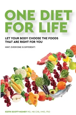 O dietă pentru viață: Lasă-ți corpul să aleagă alimentele care sunt potrivite pentru tine - One Diet for Life: Let Your Body Choose The Foods That Are Right For You