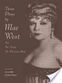 Trei piese de teatru de Mae West: Sex, The Drag and Pleasure Man - Three Plays by Mae West: Sex, The Drag and Pleasure Man