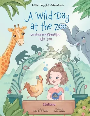 O zi sălbatică la grădina zoologică / un Giorno Pazzesco Allo Zoo - Italian Edition: Carte ilustrată pentru copii - A Wild Day at the Zoo / un Giorno Pazzesco Allo Zoo - Italian Edition: Children's Picture Book