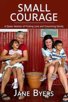 Micul curaj: A Queer Memoir of Finding Love and Conceiving Family (Memoriile unui homosexual despre găsirea iubirii și conceperea unei familii) - Small Courage: A Queer Memoir of Finding Love and Conceiving Family