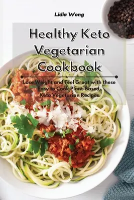 Carte de bucate vegetariană Keto sănătoasă: Pierde în greutate și simte-te minunat cu aceste rețete vegetariene Keto ușor de gătit pe bază de plante - Healthy Keto Vegetarian Cookbook: Lose Weight and Feel Great with these Easy to Cook Plant-Based Keto Vegetarian Recipes