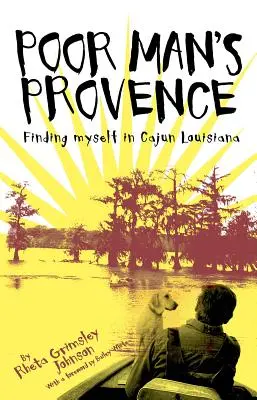 Provence a omului sărac: În căutarea mea în Cajun Louisiana - Poor Man's Provence: Finding Myself in Cajun Louisiana