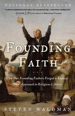 Credința fondatoare: How Our Founding Fathers Forged a Radical New Approach to Religious Liberty - Founding Faith: How Our Founding Fathers Forged a Radical New Approach to Religious Liberty
