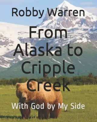 Din Alaska la Cripple Creek: Cu Dumnezeu alături de mine - From Alaska to Cripple Creek: With God by My Side