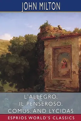 L'Allegro, Il Penseroso, Comus și Lycidas (Esprios Classics) - L'Allegro, Il Penseroso, Comus, and Lycidas (Esprios Classics)