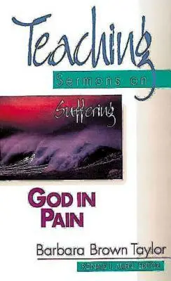 Dumnezeu în durere: Predici didactice despre suferință (Seria Predici didactice) - God in Pain: Teaching Sermons on Suffering (Teaching Sermons Series)