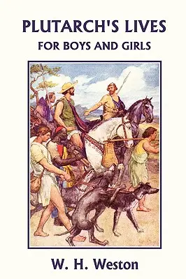 Viețile lui Plutarch pentru băieți și fete (Clasicii de ieri) - Plutarch's Lives for Boys and Girls (Yesterday's Classics)