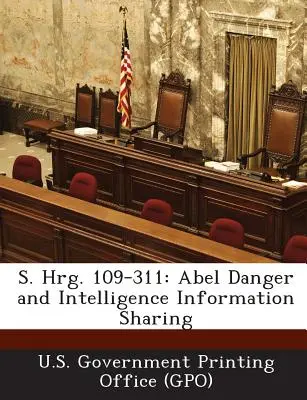S. Hrg. 109-311: Pericolul Abel și schimbul de informații privind serviciile de informații (U. S. Government Printing Office (Gpo)) - S. Hrg. 109-311: Abel Danger and Intelligence Information Sharing (U. S. Government Printing Office (Gpo))