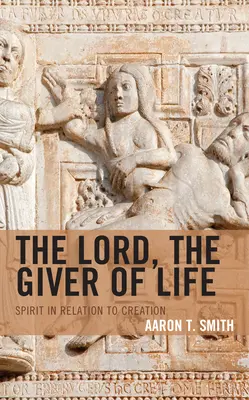 Domnul, dătătorul de viață: Spiritul în relație cu creația - The Lord, the Giver of Life: Spirit in Relation to Creation