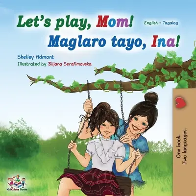 Să ne jucăm, mamă! (English Tagalog Bilingual Book): Carte filipineză pentru copii - Let's play, Mom! (English Tagalog Bilingual Book): Filipino children's book
