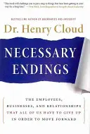 Sfârșiturile necesare: Angajații, afacerile și relațiile la care trebuie să renunțăm cu toții pentru a merge mai departe - Necessary Endings: The Employees, Businesses, and Relationships That All of Us Have to Give Up in Order to Move Forward