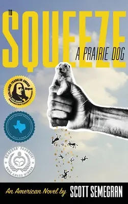 To Squeeze a Prairie Dog: Un roman american - To Squeeze a Prairie Dog: An American Novel