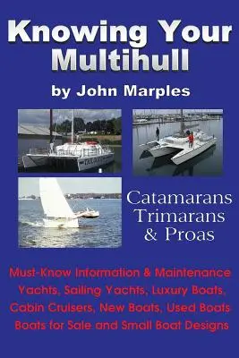 Knowing Your Multihull: Catamarane, Trimarane, Proas - Inclusiv iahturi cu vele, bărci de lux, cabină de croazieră, bărci noi și folosite, bărci pentru Sal - Knowing Your Multihull: Catamarans, Trimarans, Proas - Including Sailing Yachts, Luxury Boats, Cabin Cruisers, New & Used Boats, Boats for Sal