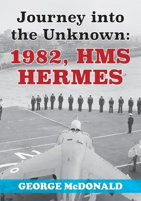 Călătorie spre necunoscut: 1982, HMS Hermes - Journey to the Unknown: 1982, HMS Hermes