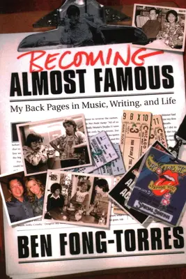 Devenind aproape celebru: Paginile mele din spate în muzică, scris și viață - Becoming Almost Famous: My Back Pages in Music Writing and Life