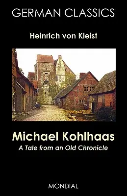 Michael Kohlhaas: O poveste dintr-o cronică veche (German Classics) - Michael Kohlhaas: A Tale from an Old Chronicle (German Classics)