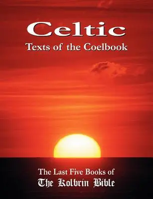 Textele celtice ale Coelbook: Ultimele cinci cărți ale Bibliei Kolbrin - Celtic Texts of the Coelbook: The Last Five Books of the Kolbrin Bible