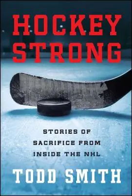Hockey Strong: Povești de sacrificiu din interiorul NHL - Hockey Strong: Stories of Sacrifice from Inside the NHL