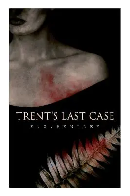 Ultimul caz al lui Trent: Un roman polițist (cunoscut și ca The Woman in Black) - Trent's Last Case: A Detective Novel (Also known as The Woman in Black)