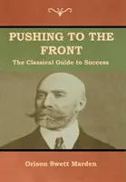 Pushing to the Front: Ghidul clasic pentru succes (Volumul complet; partea 1 și 2) - Pushing to the Front: The Classical Guide to Success (The Complete Volume; part 1 & 2)