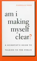Sunt eu clar? Ghidul unui om de știință pentru a vorbi cu publicul (A Scientist's Guide to Talking to the Public) - Am I Making Myself Clear?: A Scientist's Guide to Talking to the Public