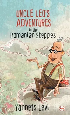 Aventurile unchiului Leo în stepele românești (Uncle Leo's Adventures in the Romanian Steppes) - Uncle Leo's Adventures in the Romanian Steppes