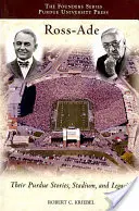 Ross-Ade: Poveștile, stadionul și moștenirile lor Purdue - Ross-Ade: Their Purdue Stories, Stadium, and Legacies